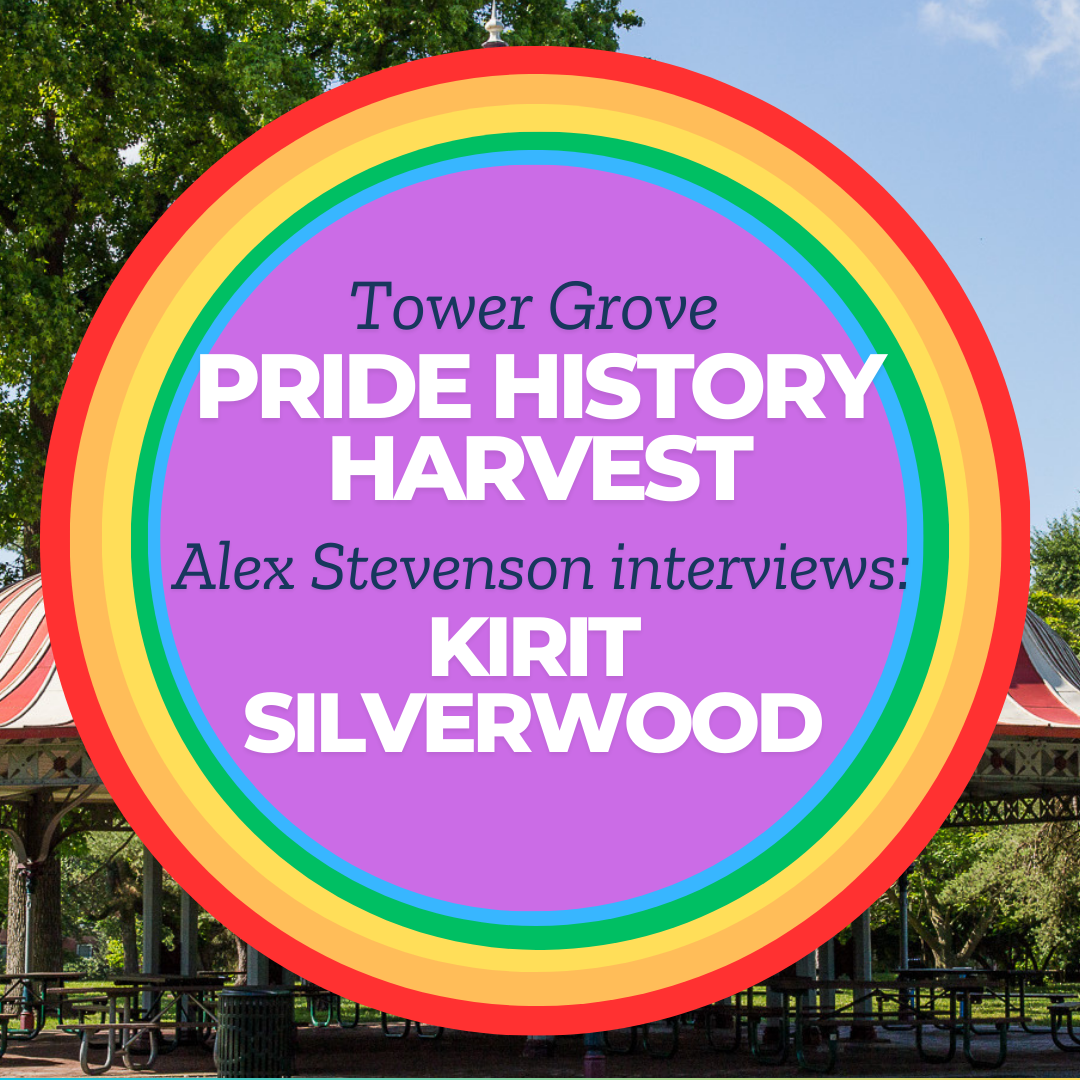 Tower Grove Pride History Harvest Interview with Kirit Silverwood by Alex Stevenson