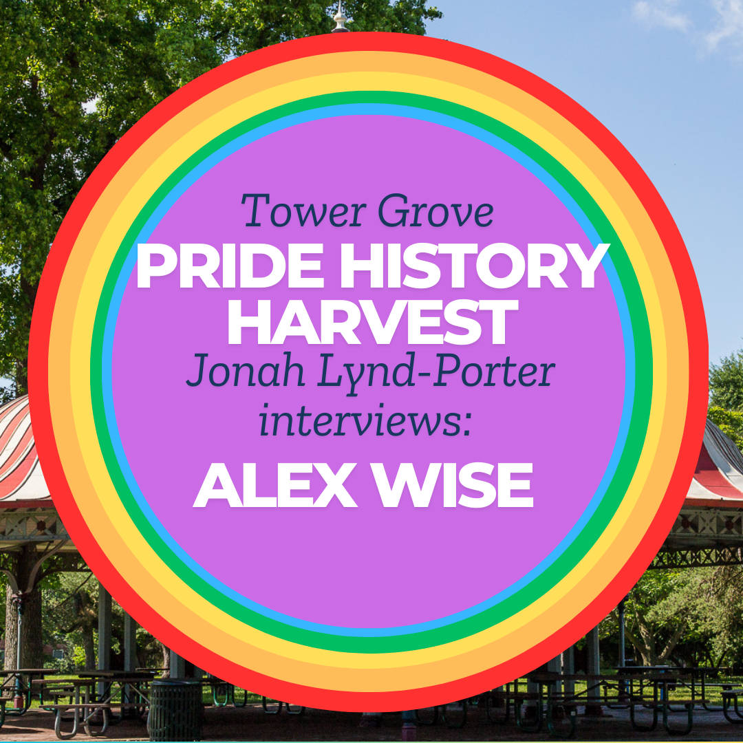 Tower Grove Pride History Harvest Interview with Alex Wise by Jonah Lynd-Porter