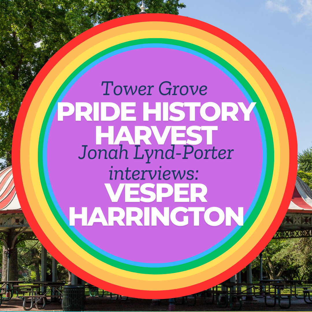 Tower Grove Pride History Harvest Interview with Vesper Harrington by Jonah Lynd-Porter