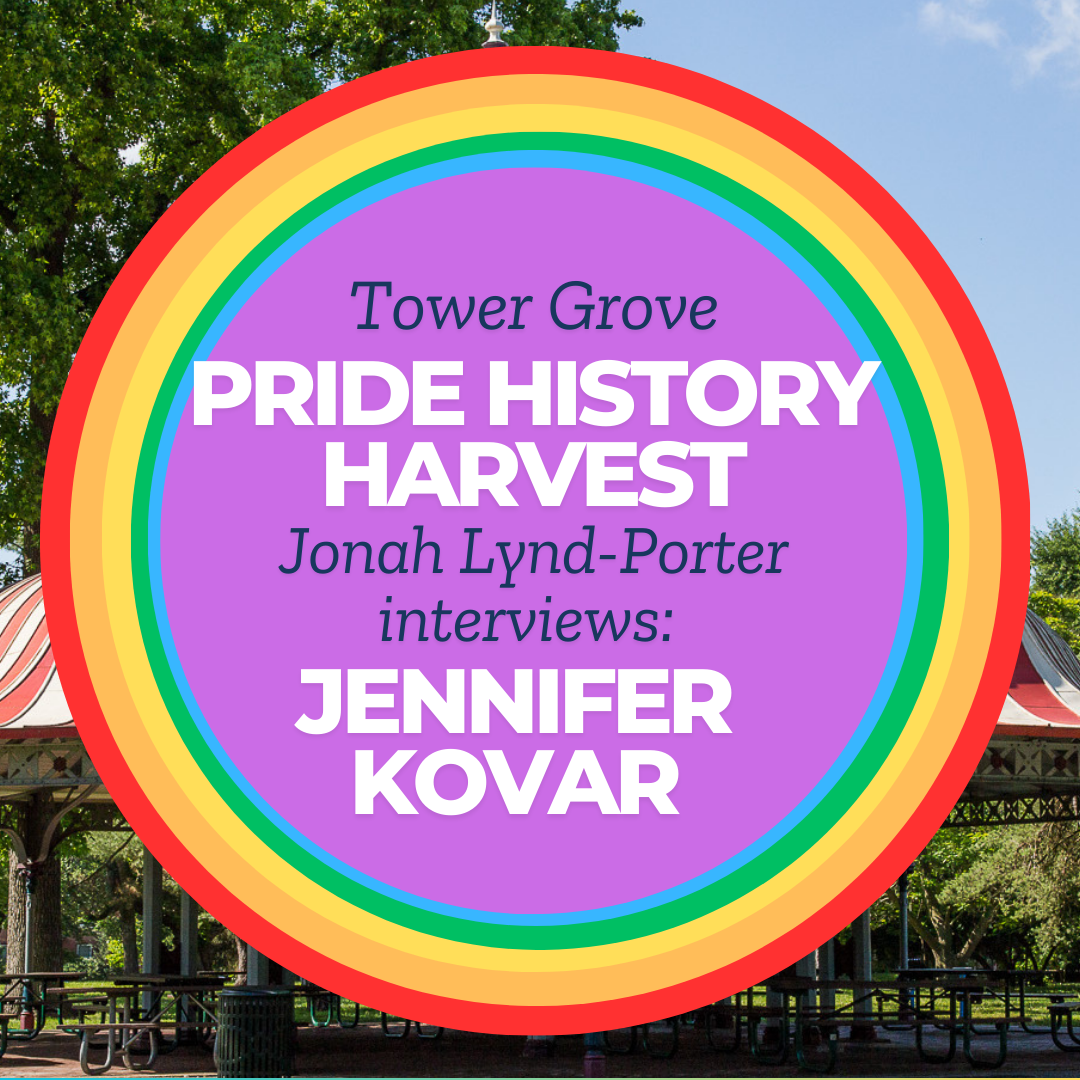 Tower Grove Pride History Harvest Interview with Jennifer Kovar by Jonah Lynd-Porter
