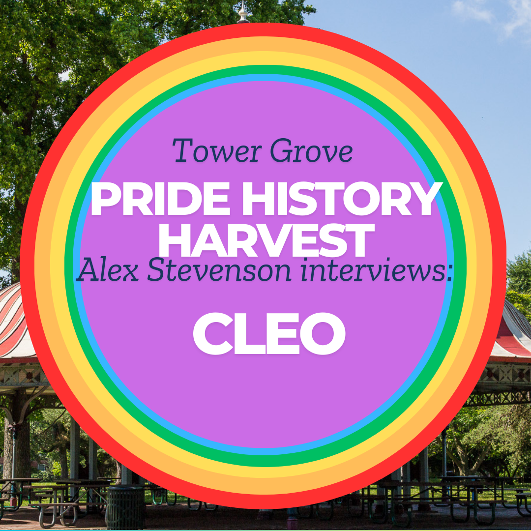 Tower Grove Pride History Harvest Interview with Cleo by Alex Stevenson