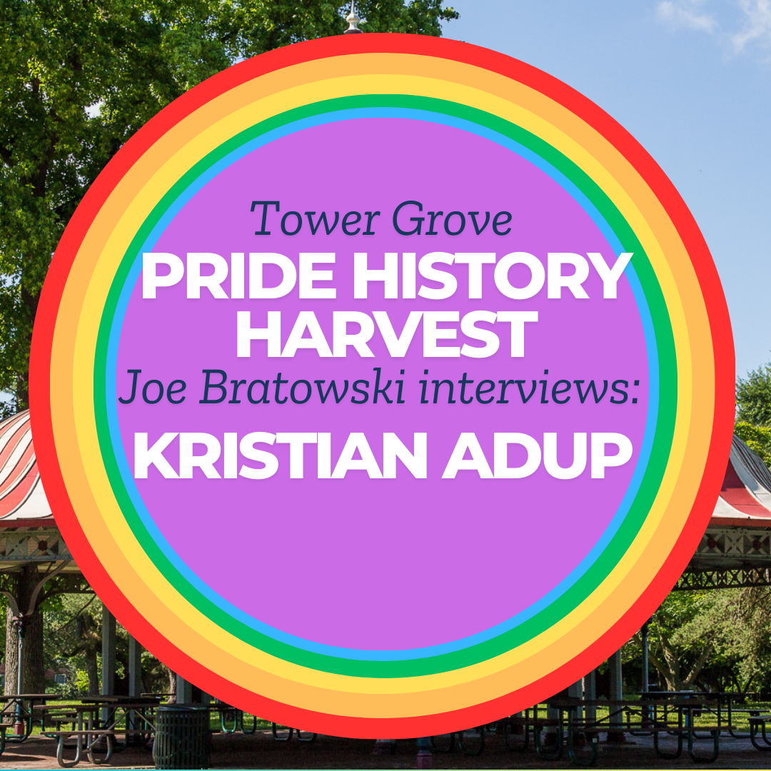 Tower Grove Pride History Harvest Interview with Kristian Adup by Joe Bratkowski