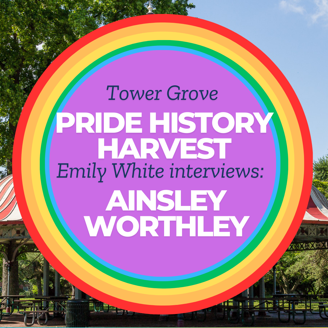 Tower Grove Pride History Harvest Interview with Ainsley Worthley by Emily White