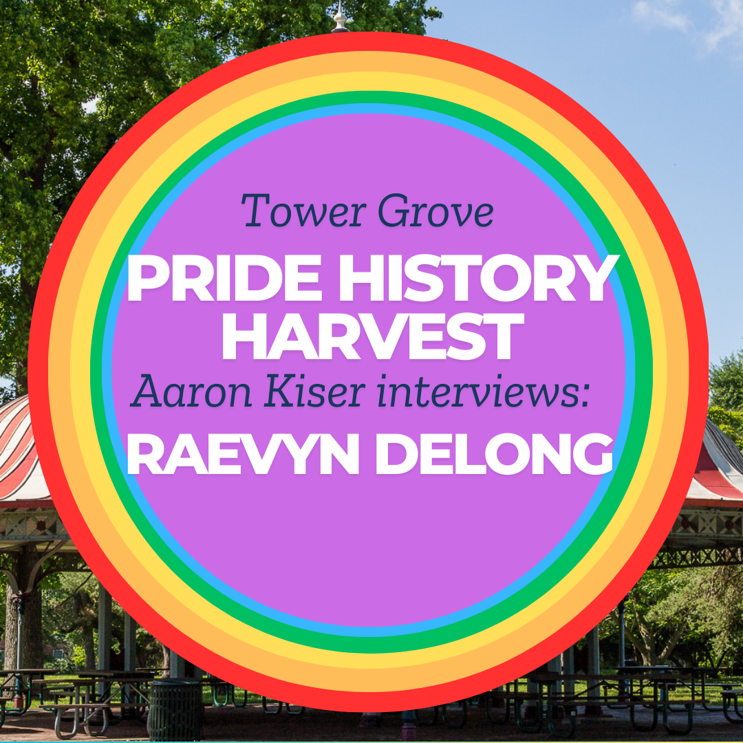 Tower Grove Pride History Harvest Interview with Raevyn DeLong by Aaron Kiser
