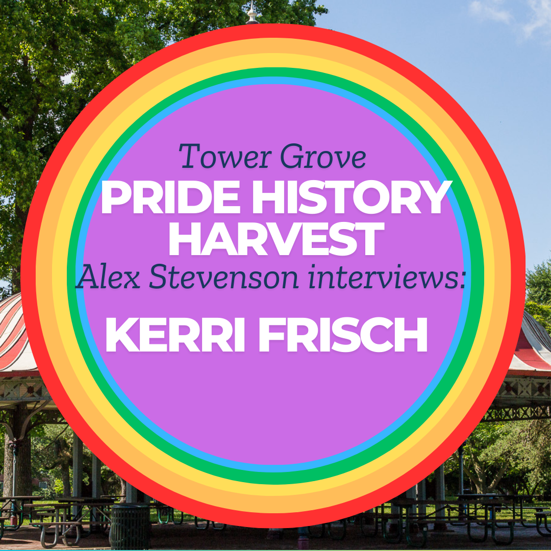 Tower Grove Pride History Harvest Interview with Kerri Frisch by Alex Stevenson