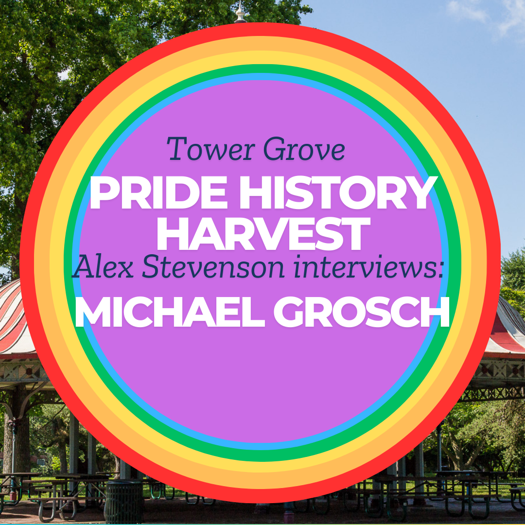 Tower Grove Pride History Harvest Interview with Michael Grosch by Alex Stevenson