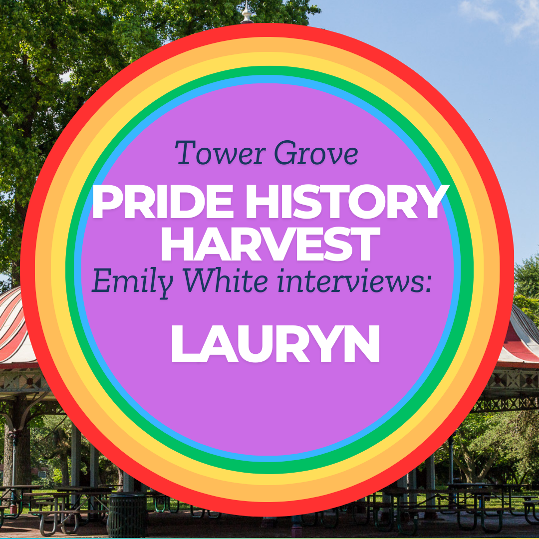 Tower Grove Pride History Harvest Interview with Lauryn by Emily White