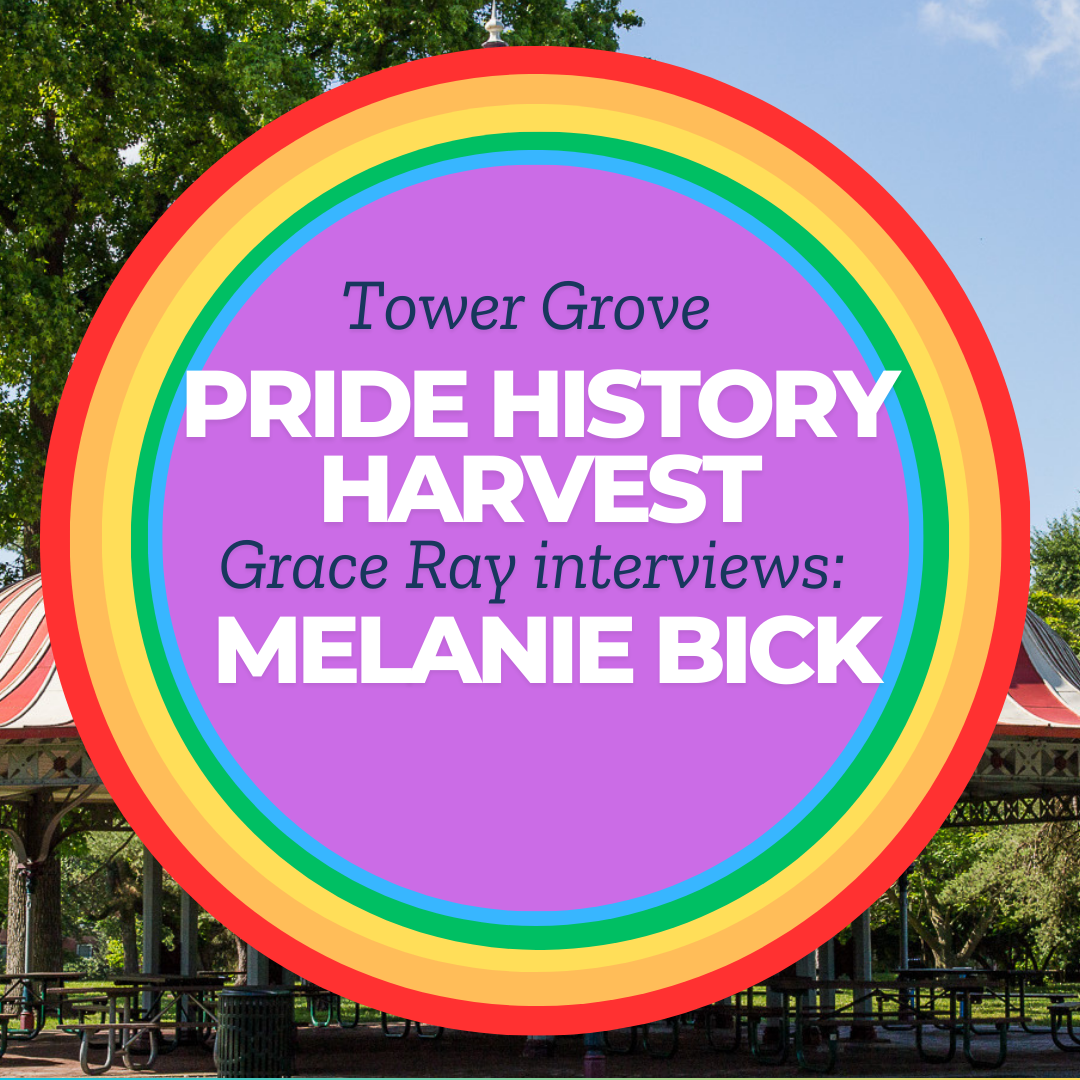 Tower Grove Pride History Harvest Interview with Melanie Bick by Grace Ray
