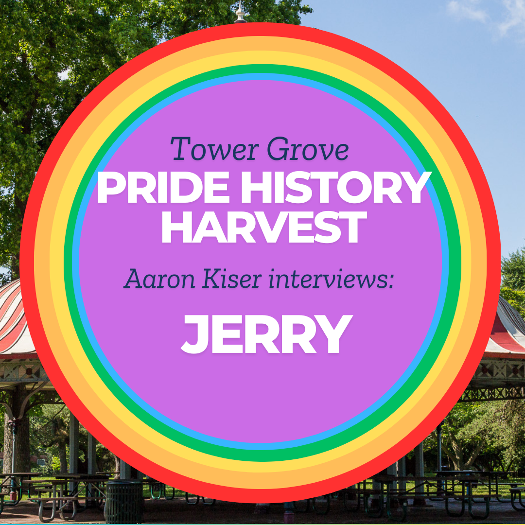 Tower Grove Pride History Harvest Interview with Jerry by Aaron Kiser