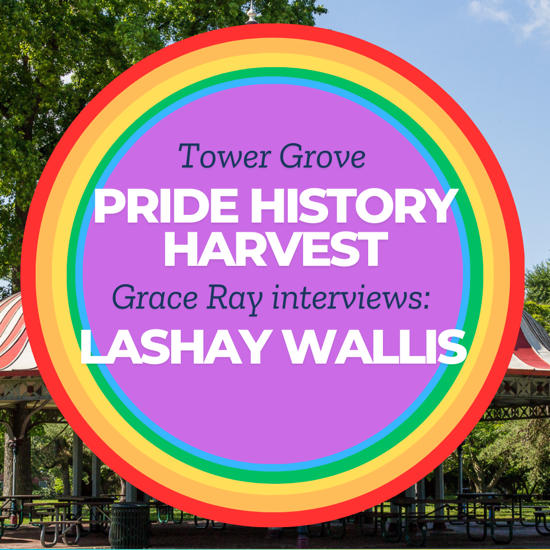 Tower Grove Pride History Harvest Interview with Lashay Wallis by Grace Ray