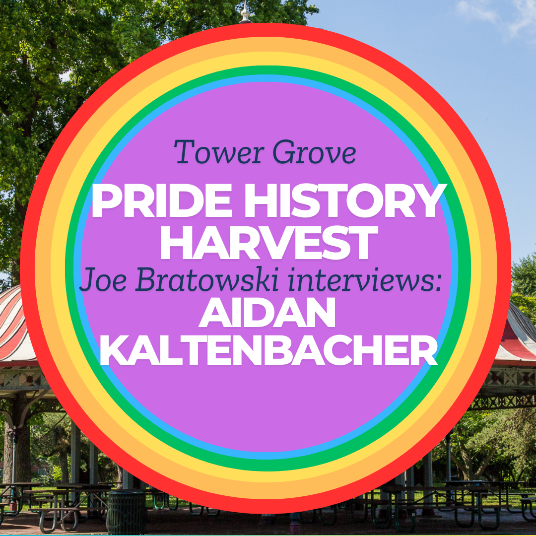 Tower Grove Pride History Harvest Interview with Aidan Kaltenbacher by Joe Bratowski