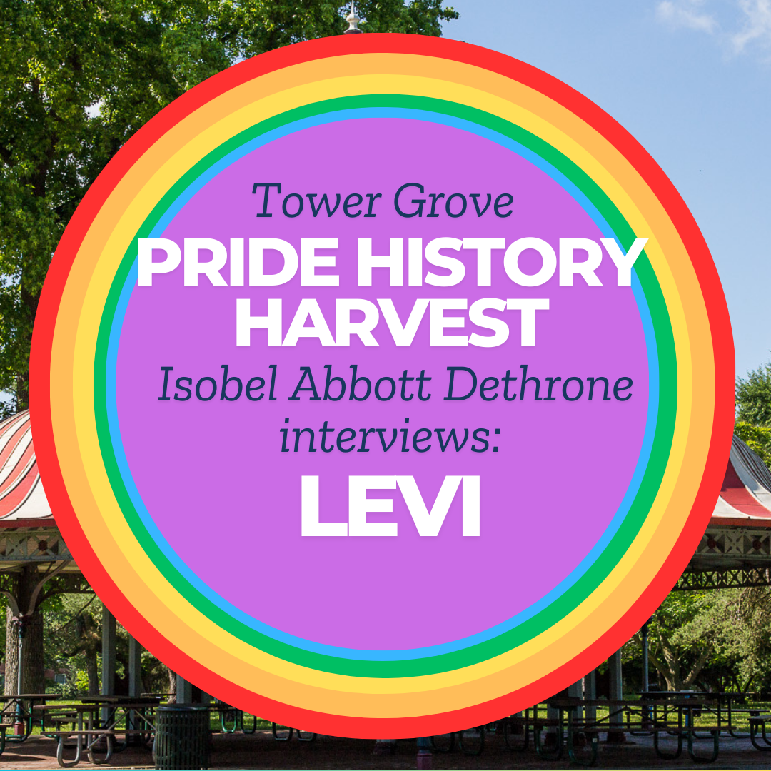 Tower Grove Pride History Harvest Interview with Levi by Isobel Abbott-Dethrow
