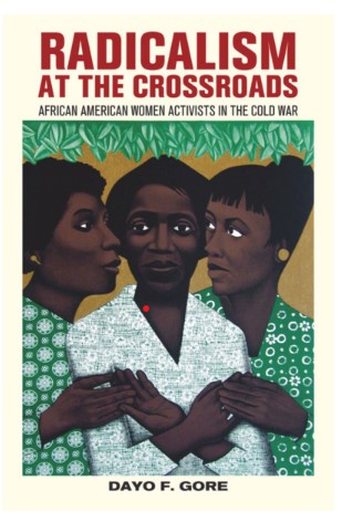 From Freedom to Freedomways: Black Women Radicals and the Black Freedom Movement in the 1960s and 1970s" In Radicalism at the Crossroads: African American Women Activists in the Cold War