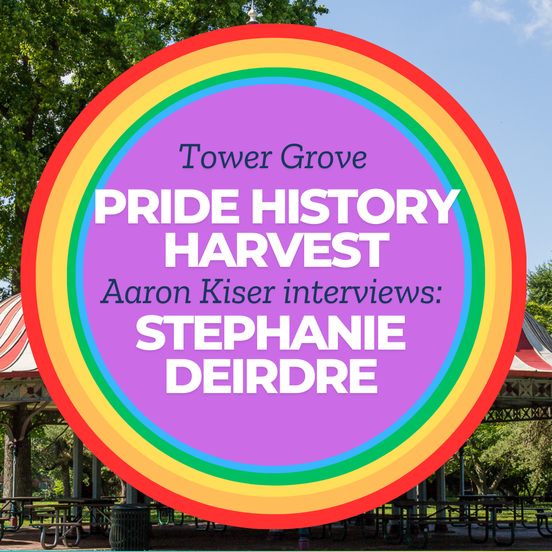Tower Grove Pride History Harvest Interview with Stephanie Deirdre by Aaron Kiser