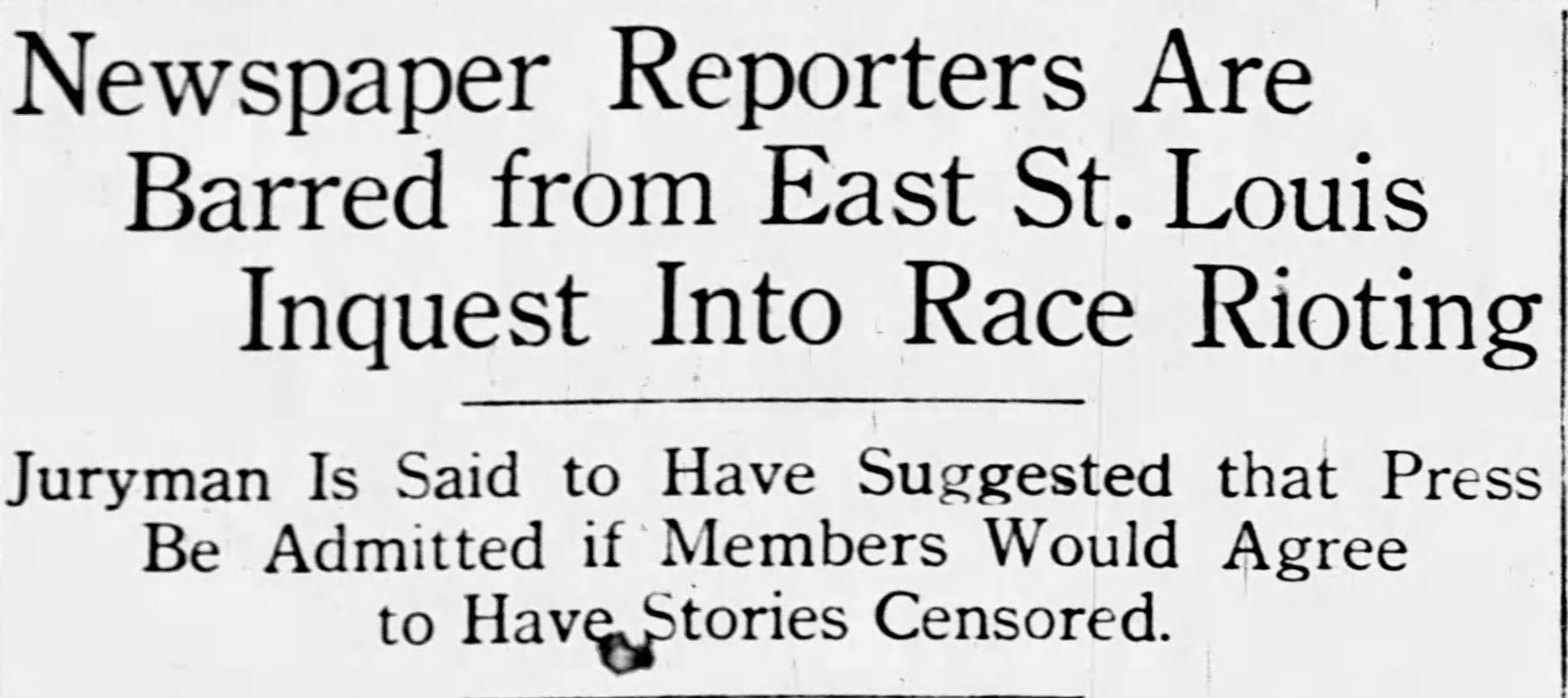 Newspaper Reporters Are Barred from East St. Louis Inquest Into Race Rioting
https://www.newspapers.com/image/572144284/