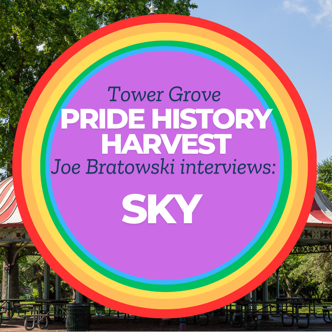 Tower Grove Pride History Harvest Interview with Sky by Joe Bratkowski
