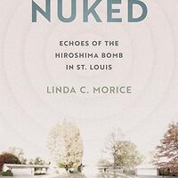 Image of the book cover for "Nuked: Echoes of the Hiroshima Bomb in St. Louis."
